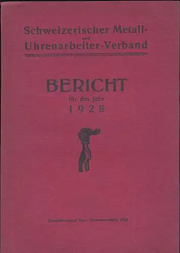 Schweizerischer Metall - und Uhrenarbeiter-Verband: Schweizerischer Metall- und Uhrenarbeiter-Verband :  Bericht für das Jahr 1928. 