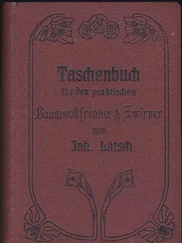 Lätsch, Joh: Taschenbuch für den praktischen Baumwollspinner und -Zwirner. 