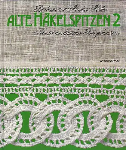 Müller, Barbara und Müller, Marlies: Alte Häkelspitzen 2. Muster aus deutschen Bürgerhäusern. 