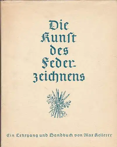 Kellerer, Max: Die Kunst des Federzeichnens. Ein Lehrgang und Handbuch. 