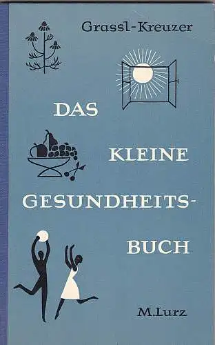 Grassl, Erich und Kreuzer, Hermine: Das kleine Gesundheitsbuch. 