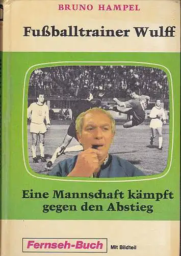 Fussballtrainer WulfHampel, Bruno: Fussballtrainer Wulff : Bd. 1. Eine Mannschaft kämpft gegen den Abstieg. 