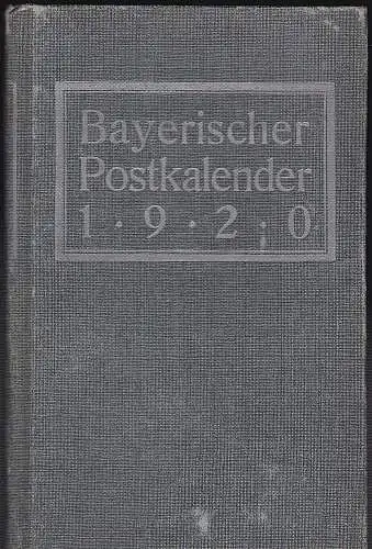 Bayerischer Postkalender 1920. Jahrbuch für das Personal der bayerischen Post- und Telegraphen-Verwaltung. 15. Jahrgang. 