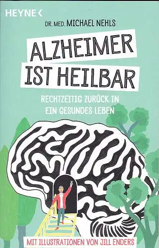 Nehls, Michae (Text) l und Enders, Jill (Illustrationen): Alzheimer ist heilbar Rechtzeitig zurück in ein gesundes Leben. 