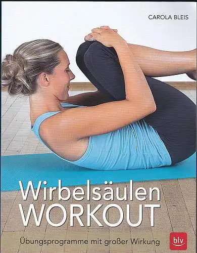 Bleis, Carola: Wirbelsäulen-Workout : Übungsprogramm mit großer Wirkung. 