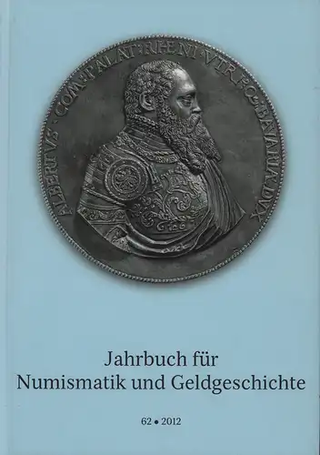 Jahrbuch für Numismatik und Geldgeschichte. JAHRGANG 62 / 2012. Hrsg. von der Bayerischen Numismatischen Gesellschaft in Zusammenarbeit mit der Staatlichen Münzsammlung München