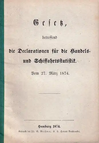 Gesetz, betreffend die Declarationen für die Handels- und Schifffahrtsstatistik. Vom 27. März 1874. 