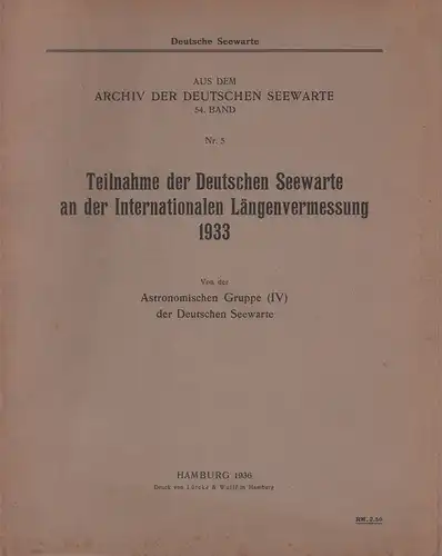 Teilnahme der Deutschen Seewarte an der Internationalen Längenvermessung 1933. Von der Astronomischen Gruppe (IV) der Deutschen Seewarte. (Vorwort u. Einleitung von A. Repsold). 