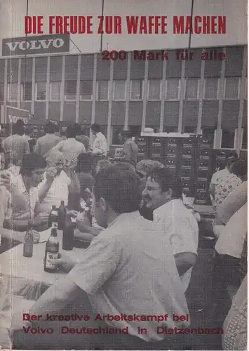 Die Freude zur Waffe machen. Der kreative Arbeitskampf bei Volvo Deutschland in Dietzenbach. (1.-3. Tsd.). 
