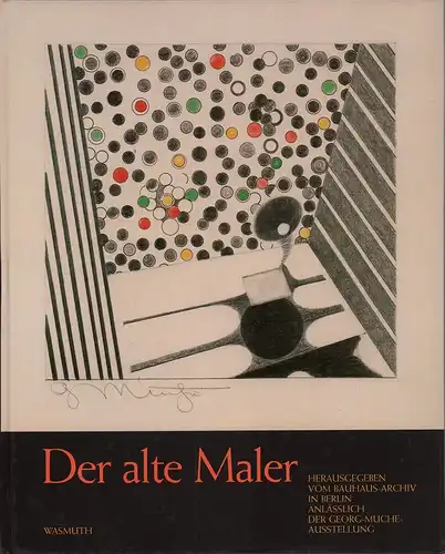[Muche, G.]: Der alte Maler. Briefe von Georg Muche 1945-1984. Hrsg. vom Bauhaus-Archiv in Berlin. (Bearb. u. Redaktion: Ute Ackermann. Vorwort von Peter Hahn). 