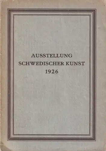 Katalog der Ausstellung Schwedischer Kunst in der Kunsthalle zu Hamburg. 17. Januar bis 14. Februar 1926. 