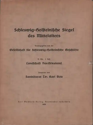 Schleswig-Holsteinische Siegel des Mittelalters. Hrsg. von der Gesellschaft für Schleswig-Holsteinische Geschichte. Abt. 3, Heft 2: Die mittelalterlichen Siegel Nordfrieslands. Bearbeitet von Karl Boie. 