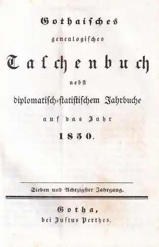 Gothaisches Genealogisches Taschenbuch nebst diplomatisch-statistischem Jahrbuche auf das Jahr 1850. JG. 87. 