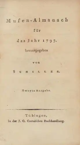 Musen-Almanach für das Jahr 1797. herausgegeben von [Friedrich] Schiller. Zweyte Ausgabe. 