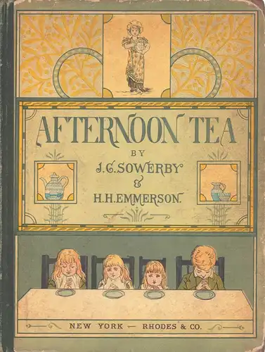 Afternoon Tea. Rhymes for children. With original illustrations by J. [John] G. Sowerby & H. H. Emmerson. 