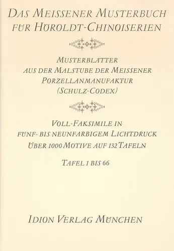 Das Meissener Musterbuch für Höroldt-Chinoiserien. Musterblätter aus der Malstube der Meissener Porzellanmanufaktur (Schulz-Codex). VOLL-FAKSIMILE in fünf- bis neunfarbigem Lichtdruck. 