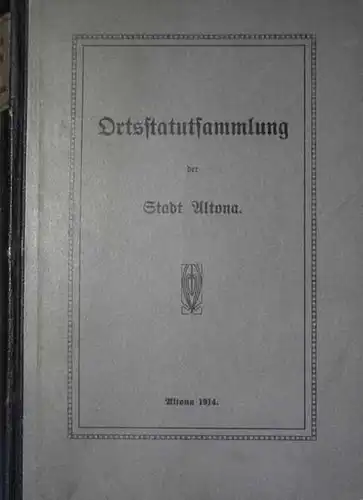 Sammlung der Ortsstatute und Verwaltungsvorschriften für die Stadt Altona. 2. Aufl. 