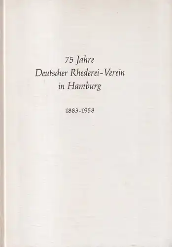 75 Jahre Deutscher Rhederei-Verein in Hamburg. 1883-1958. 