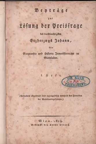 Beyträge zur Lösung der Preisfrage des durchlauchtigsten Erzherzogs Johann, für Geographie und Historie Innerösterreichs im Mittelalter. 2 Hefte in 1 Bd. (= komplett). 