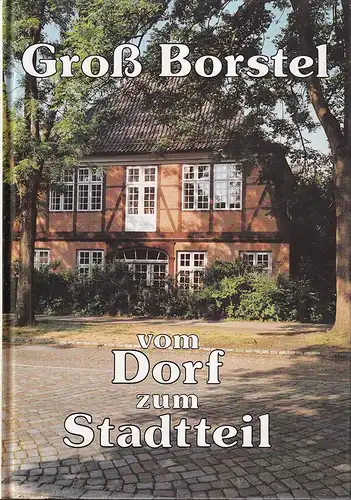 Groß Borstel - vom Dorf zum Stadtteil. (Hrsg. vom ) Kommunal-Verein von 1889 in Groß-Borstel r. V. (unter Mitarbeit von Henry Krägenau, Jens Brauer, Jörn Kirchhübel, Traute Matthes-Walk u.a.). 