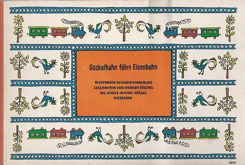 Gockelhahn fährt Eisenbahn. Bilderbuch zu einem Kinderlied. Geschnitten von Werner Pöschel. 