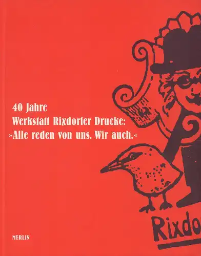 40 Jahre Werkstatt Rixdorfer Drucke 1963-2003. ("Alle reden von uns. Wir auch". (Mit einem Vorwort von Wilhelm Hornbostel). 