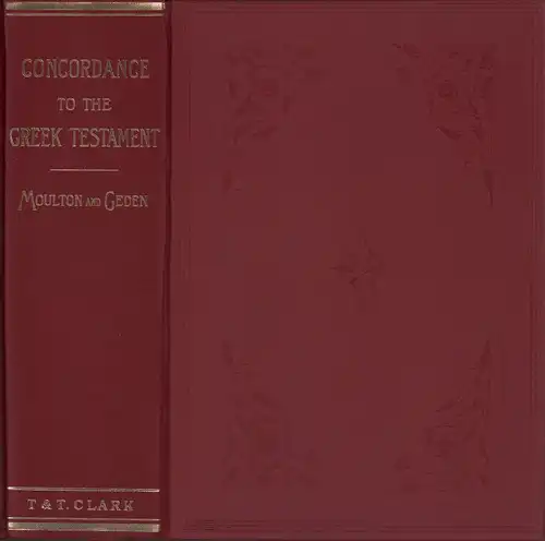 A concordance to the Greek testament. According to the texts of Westcott and Hort, Tischendorf and the English revisers. Ed. by W. [William] F. Moulton and A. [Alfred] S. Geden. 4. ed., revised by H. [Harold] K. Moulton. (REPRINT). 