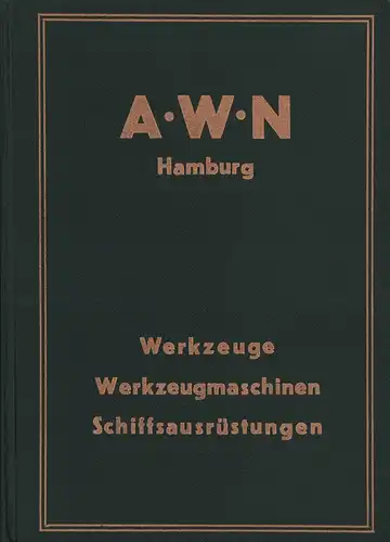 A.W. Niemeyer  AWN / Wuppermann & Schmilinsky Nachf. [Warenkatalog]. Werkzeuge, Werkzeugmaschinen, Hebezeuge, Ketten, Eisenwaren, Schrauben, Röhren, Fittings, Schiffsbeschläge und -Ausrüstungen. 
