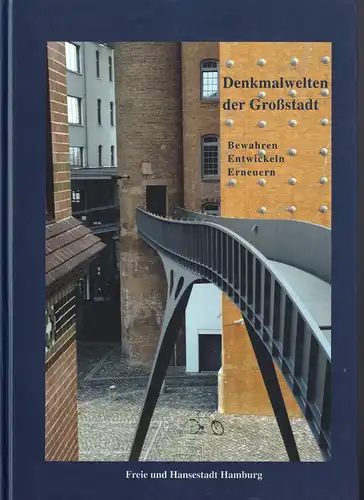 Denkmalwelten der Großstadt. Bewahren, Entwickeln, Erneuern. Hrsg. vom Denkmalschutzamt der Freien und Hansestadt Hamburg. 