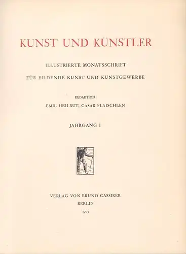 Kunst und Künstler. JG. I. (11 Hefte in 1 Bd.) (= komplett). Illustrierte Monatsschrift für bildende Kunst und Kunstgewerbe. Redaktion Emil Heilbut, Cäsar Flaischlen. 