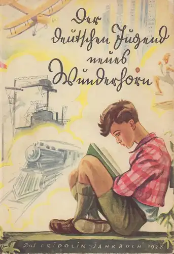 Der deutschen Jugend neues Wunderhorn. Das Fridolin-Jahrbuch 1928. 