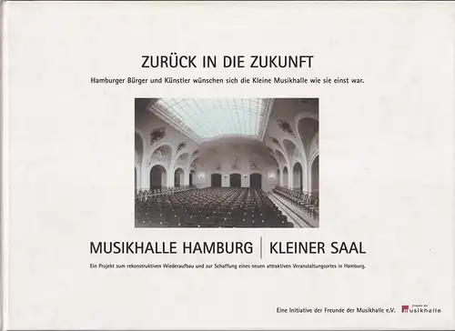 Musikhalle Hamburg, Kleiner Saal. Ein Projekt zum rekonstruktiven Wiederaufbau und zur Schaffung eines neuen attraktiven Veranstaltungsortes in Hamburg. Auftraggeber u. Initiator: Freunde der Musikhalle e.V. 