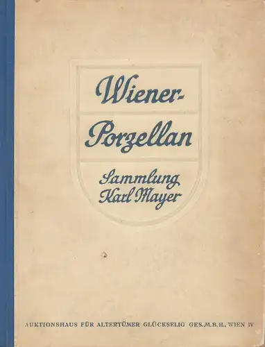 Wiener-Porzellan. Sammlung Karl Mayer. November 1928. Auktionshaus für Altertümer Glückselig Gesellschaft m.b.H. Wien. 