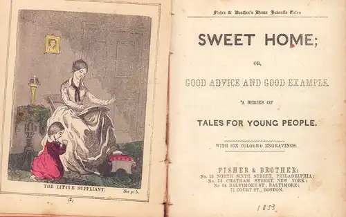 Sweet home or, Good advice and good example. A series fo tales for young people. With six coloured engravings. 