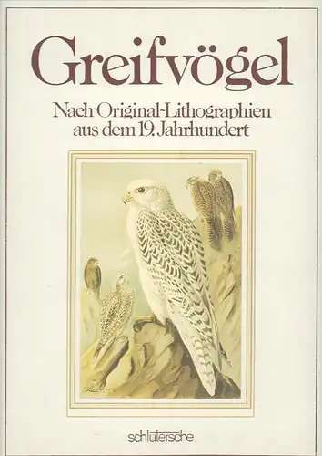 Greifvögel. Nach Original-Lithographien aus dem 19. Jahrhundert. REPRINT der Ausgabe von 1899. 