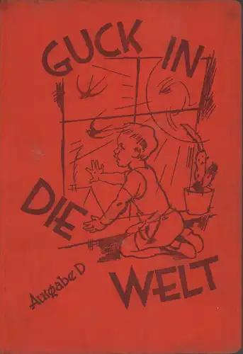 Guck in die Welt. Ein Lesebuch für die Kleinen. Hrsg. vom Leipziger Lehrerverein. Mit farbigen Bildern von Georg Kretzschmar. AUSGABE D. Neubearbeitung. 