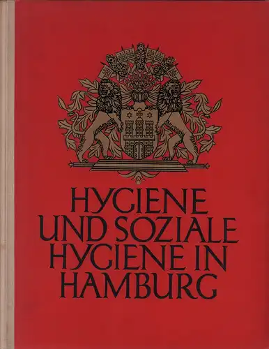 Hygiene und soziale Hygiene in Hamburg. Zur Neunzigsten Versammlung der deutschen Naturforscher und Ärzte in Hamburg im Jahre 1928. Hrsg. v. der Gesundheitsbehörde Hamburg. 