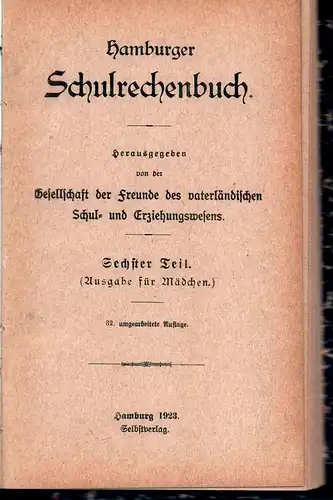 Hamburger Schulrechenbuch. Hrsg. v. d. Ges. d. Freunde d. vaterländ. Schul- u. Erziehungswesens. TEIL 6. (Ausgabe für Mädchen). 32. umgearb. Aufl. 