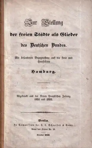 Zur Stellung der freien Städte als Glieder des Deutschen Bundes. Mit besonderer Bezugnahme auf die freie und Hansestadt Hamburg. Abgedruckt aus der Neuen Preußischen Zeitung 1851 und 1852. 