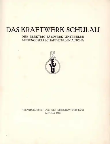 Kraftwerk Schulau der Elektricitätswerke Unterelbe Aktiengesellschaft (EWU) in Altona. Hrsg. von der Direktion der EWU. 