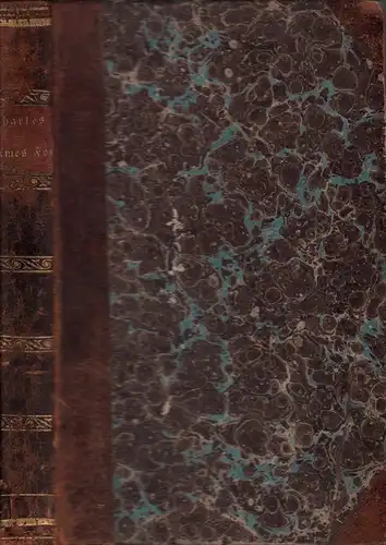 Charles James Fox, Mitglied des englischen Parlaments, Staats-Sekretair u.s.w. in seinem politischen, litterarischen und Privatleben dargestellt. Nach der vierten Ausgabe des englischen Originals seiner Lebensbeschreibung. 