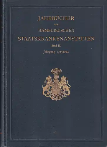 Jahrbücher der Hamburgischen Staatskrankenanstalten. Hrsg. v. Lenhartz, Reyre und Deneke unter Redaktion v. Prof. Dr. Lenhartz: Band IX, Jahrgang 1903/04. 