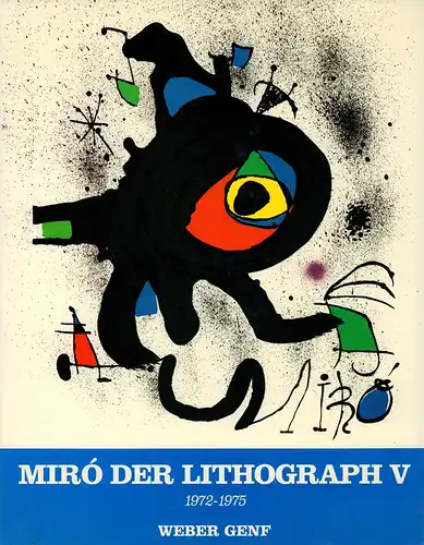 Joan Miró lithographe / Joan Miró. Der Lithograph. BAND 5 (apart): 1972-1975. Verzeichnis zusammengestellt. v. Patrick Cramer. 