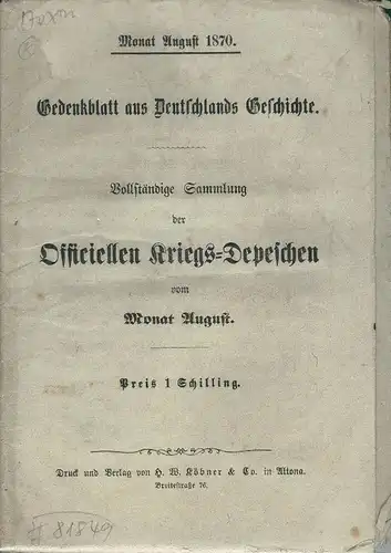 Gedenkblatt aus Deutschlands Geschichte. Vollständige Sammlung der officiellen Kriegs-Depeschen von Monat August 1870. 