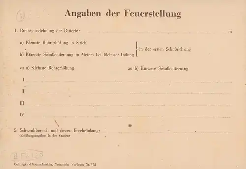 Angaben der Feuerstellung. 1. Breitenausdehnung der Batterie: a) Kleinste Rohrerhöhung in Strich, b) Kürzeste Schußentfernung in Metern bei kleinster Ladung, [jeweils] in der ersten Schußrichtung / 2. Schwenkbereich und dessen Beschränkung. 