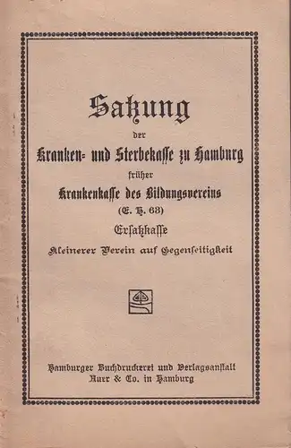 Satzung der Kranken- und Sterbekasse zu Hamburg, früher Krankenkasse des Bildungsvereins (E. H. 63) Ersatzkasse. Kleinerer Verein auf Gegenseitigkeit. 