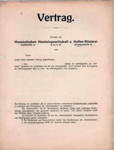 Blanco-Vertrag zwischen der Hanseatischen Handelsgesellschaft u. Kaffee-Rösterei G.m.b.H., Hamburg, Wendenstraße 45,. und Herrn ... wurde heute folgender Vertrag abgeschlossen. 