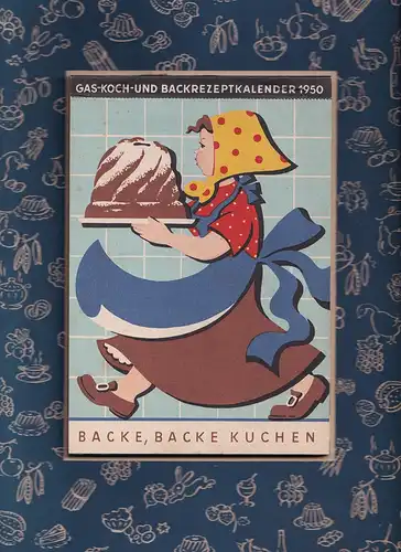 Backe, backe Kuchen. Gas- Koch- und Backrezeptkalender 1950. [Wandkalender]. 