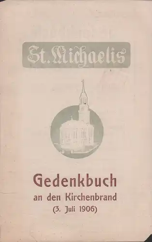 St. Michaelis. Gedenkbuch an den Kirchenbrand (3. Juli 1906). [Verlags-Werbeprospekt]. 