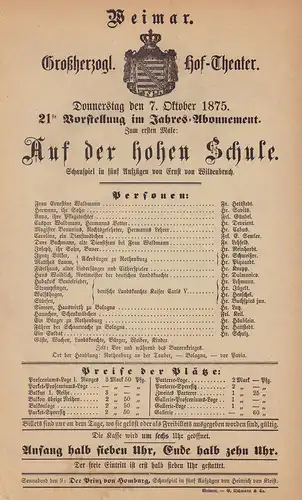Zum ersten Male: Auf der hohen Schule. (Historisches) Schauspiel in fünf Aufzügen von Ernst von Wildenbruch. (Programmzettel). Weimar, Großherzogl. Hof-Theater. Donnerstag den 7. Oktober 1875. 21te Vorstellung im Jahres-Abonnement.
